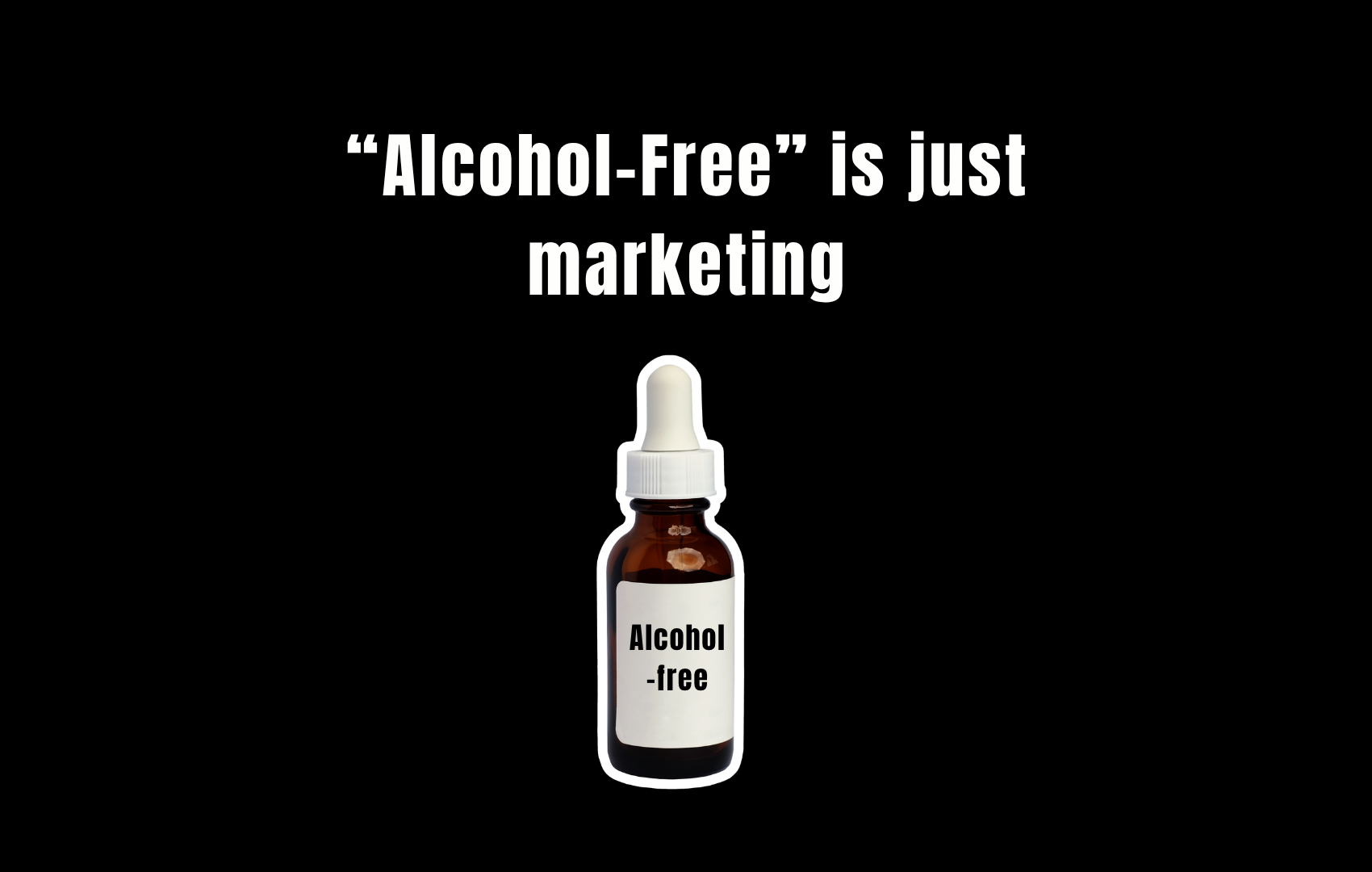 A dropper bottle labeled "Alcohol-free" on a black background beneath the words "Alcohol-Free" is just marketing