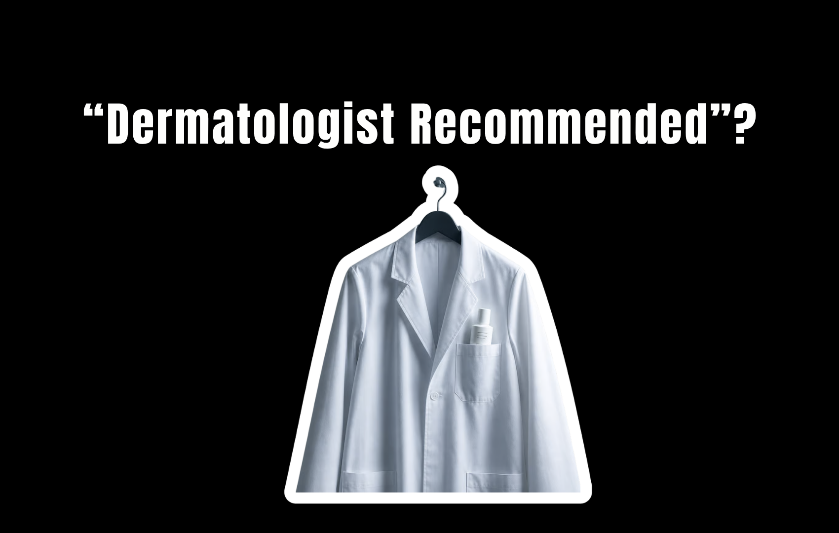 &ldquo;Dermatologist Recommended&rdquo;? A white lab coat on a hanger against a black background