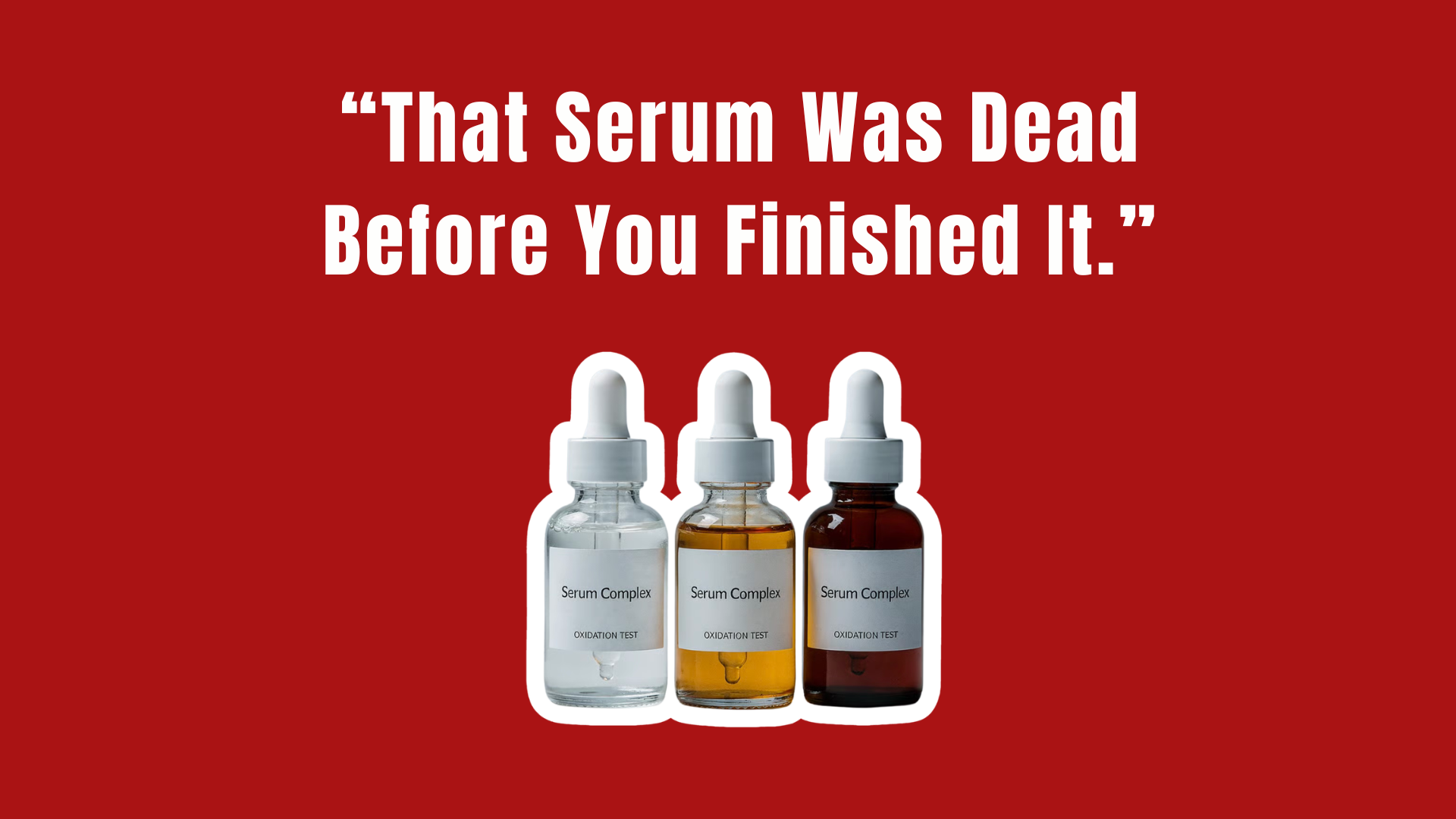 Three 'Serum Complex' oxidation-test bottles ranging from clear to deep amber — that serum was dead before you finished it
