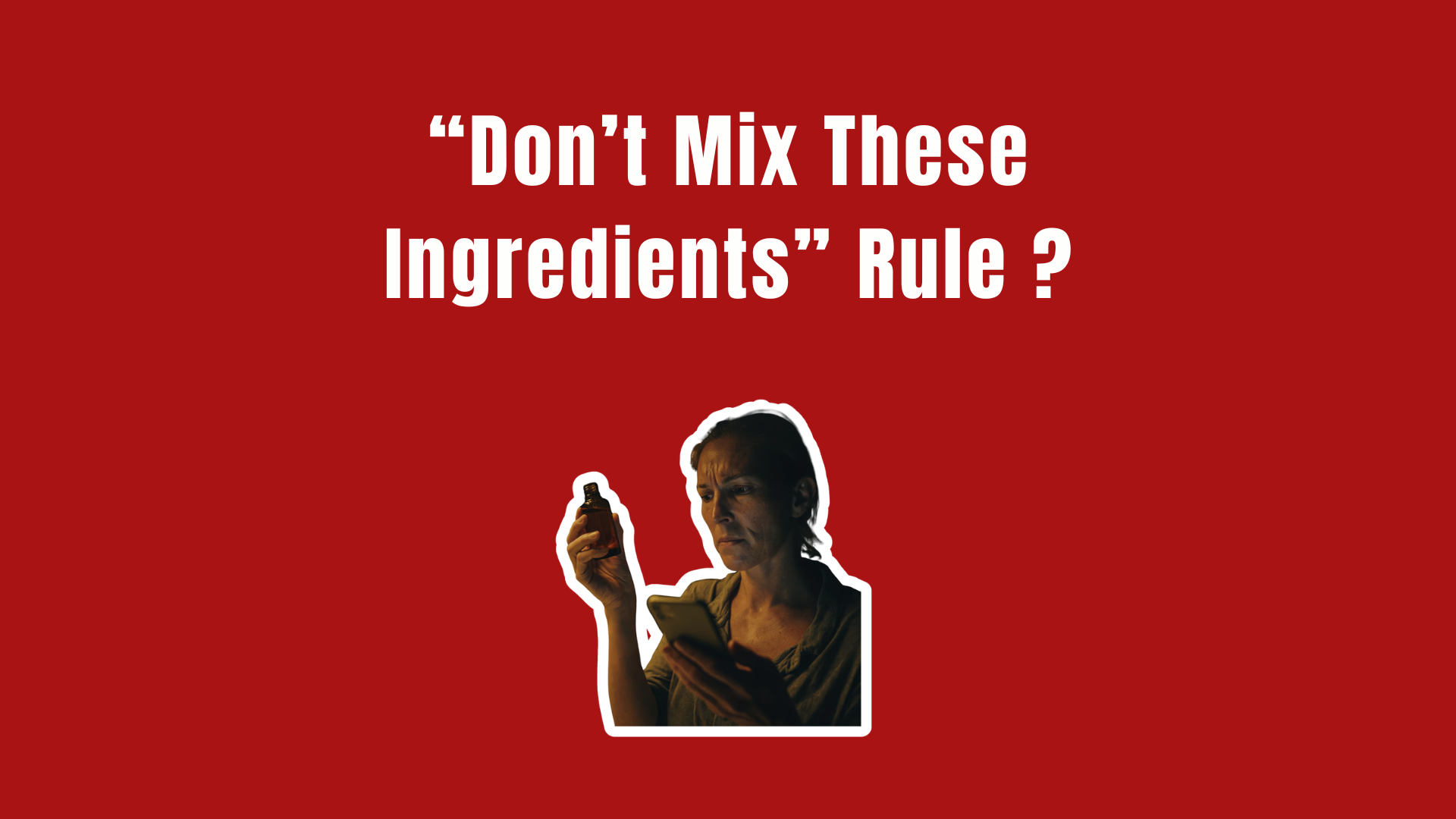 &ldquo;Don't Mix These Ingredients&rdquo; Rule? A woman reads a serum bottle late at night against a red background