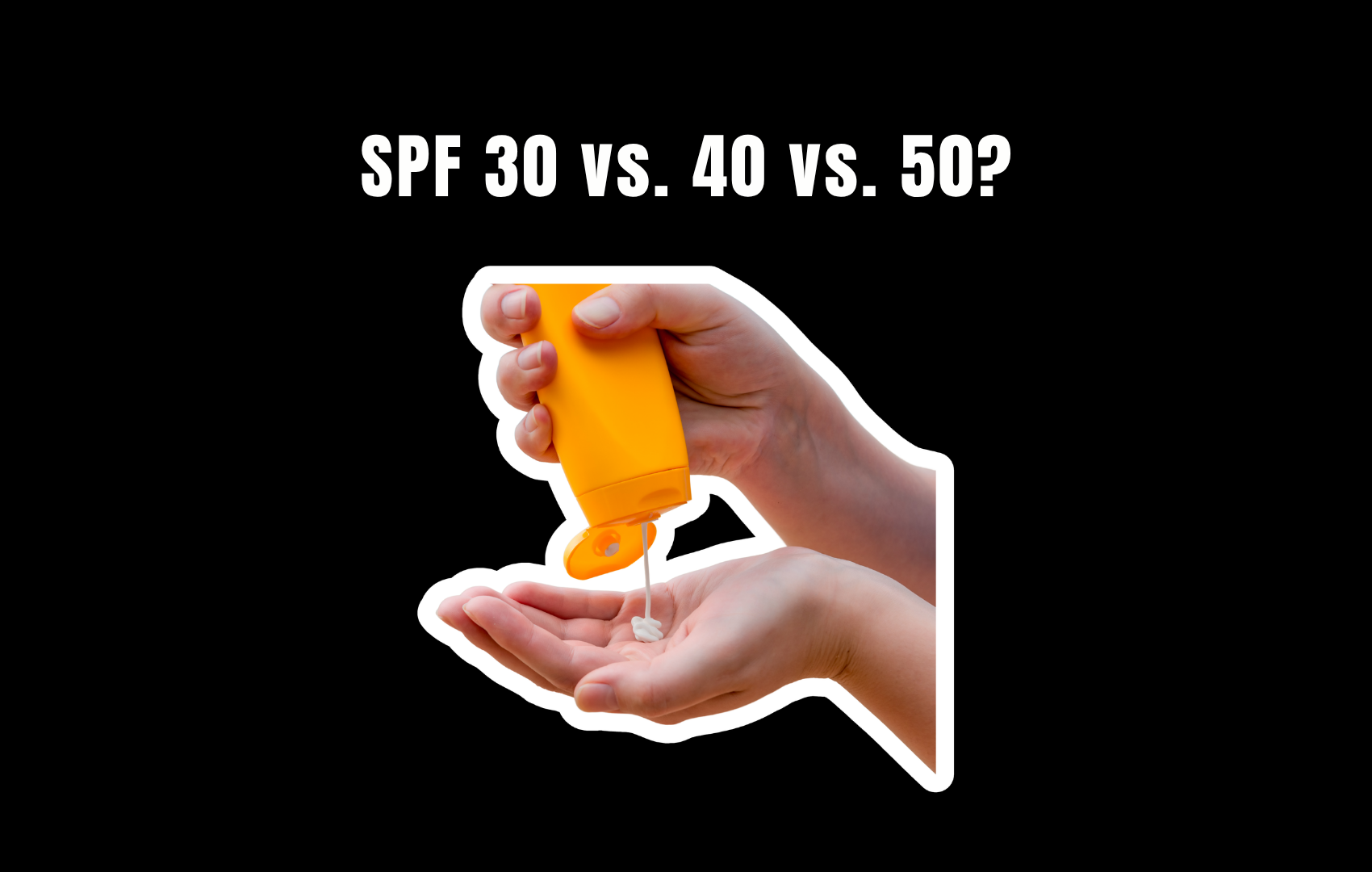 A hand squeezing sunscreen from an orange tube into an open palm beneath the words SPF 30 vs. 40 vs. 50?